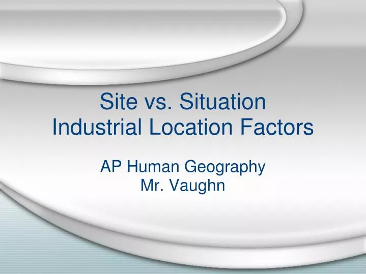 site vs situation industrial location factors