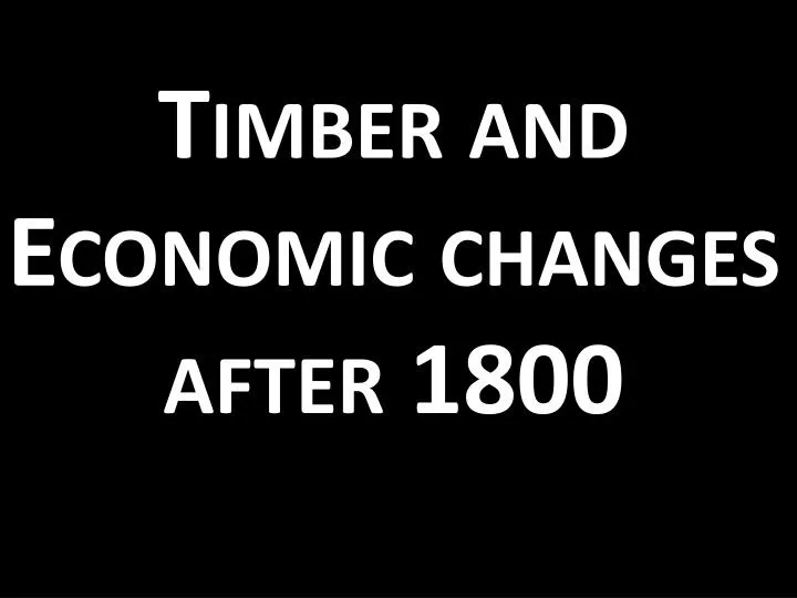 timber and economic changes after 1800