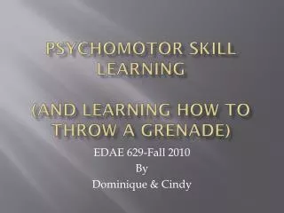 Psychomotor skill learning (AND LEARNING HOW TO THROW A GRENADE)