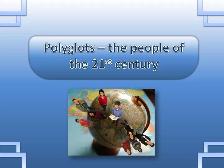 polyglots the people of the 21 st century