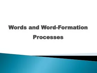 Words and Word-Formation Processes