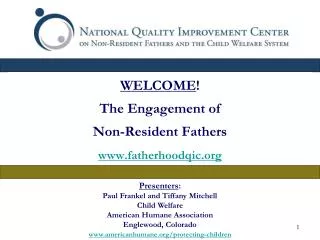 WELCOME ! The Engagement of Non-Resident Fathers fatherhoodqic