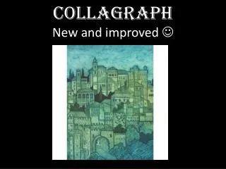Collagraph New and improved ?