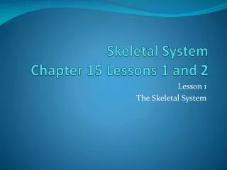 Skeletal System Chapter 15 Lessons 1 and 2