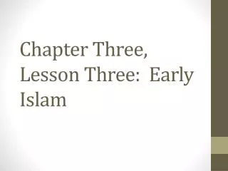 Chapter Three, Lesson Three: Early Islam