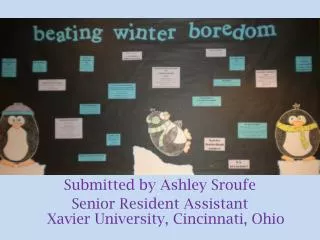 Submitted by Ashley Sroufe Senior Resident Assistant Xavier University, Cincinnati, Ohio