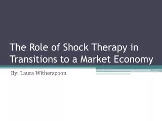 The Role of Shock Therapy in Transitions to a Market Economy