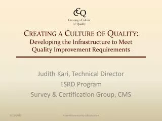 Judith Kari, Technical Director ESRD Program Survey &amp; Certification Group, CMS
