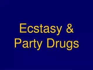 Ecstasy &amp; Party Drugs