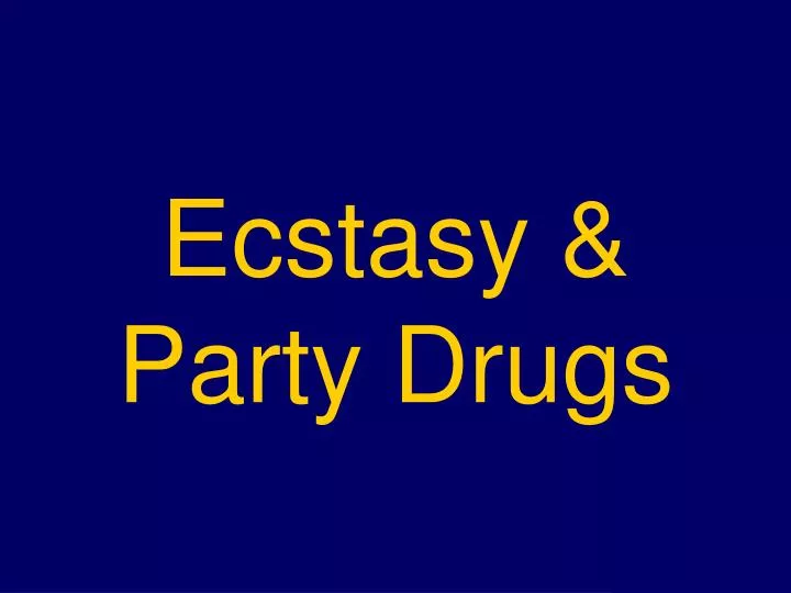 ecstasy party drugs