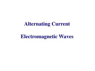 Alternating Current Electromagnetic Waves