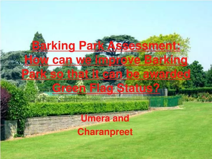 barking park assessment how can we improve barking park so that it can be awarded green flag status