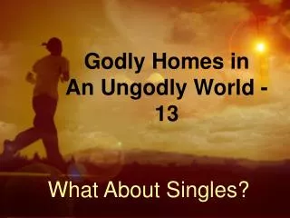Godly Homes in An Ungodly World - 13