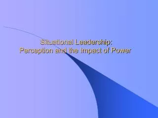 Situational Leadership: Perception and the Impact of Power