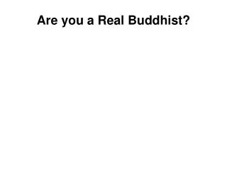 Are you a Real Buddhist?
