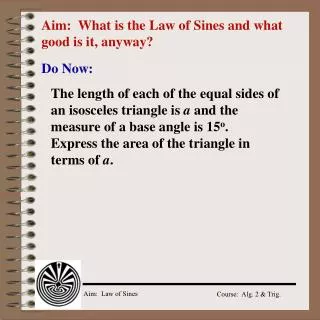 Aim: What is the Law of Sines and what good is it, anyway?