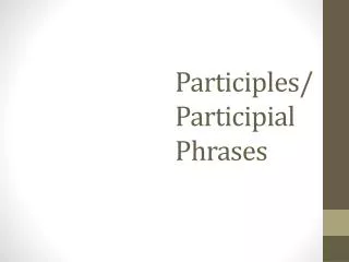 Participles / Participial Phrases