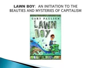 LAWN BOY : AN INITIATION TO THE BEAUTIES AND MYSTERIES OF CAPITALISM
