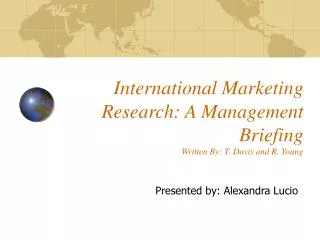 International Marketing Research: A Management Briefing Written By: T. Davis and R. Young