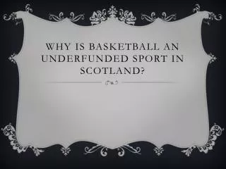 Why is basketball an underfunded sport in Scotland?