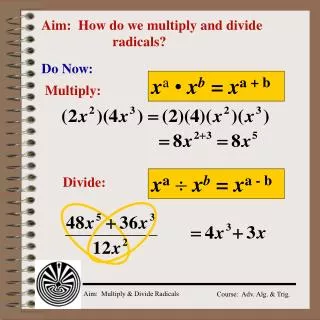 Aim: How do we multiply and divide 			radicals?