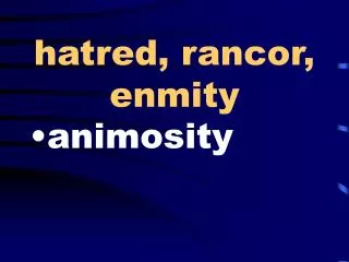 hatred, rancor, enmity