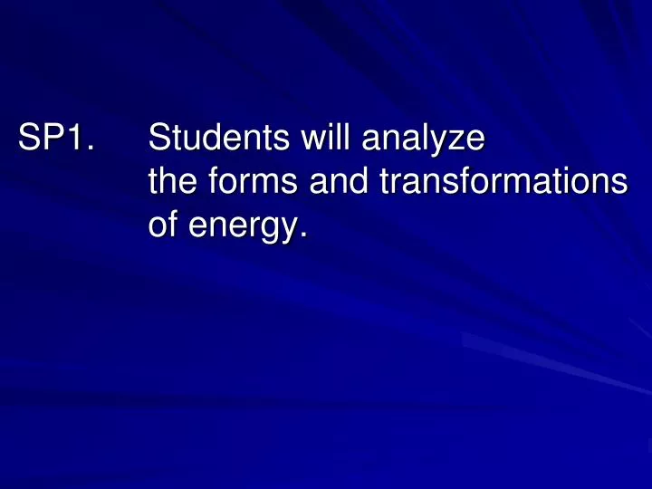 sp1 students will analyze the forms and transformations of energy