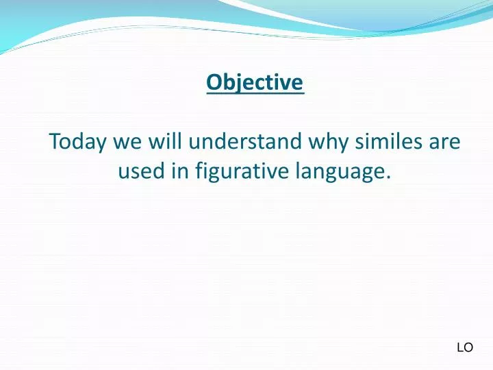 objective today we will understand why similes are used in figurative language