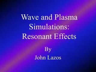 Wave and Plasma Simulations: Resonant Effects