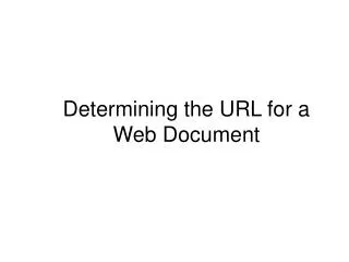 Determining the URL for a Web Document