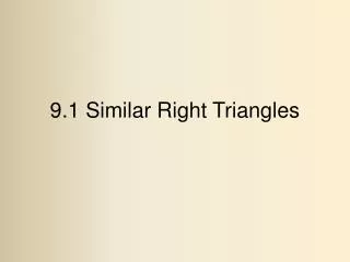 9.1 Similar Right Triangles