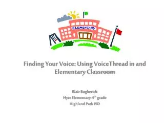 Finding Your Voice: Using VoiceThread in and Elementary Classroom Blair Boghetich