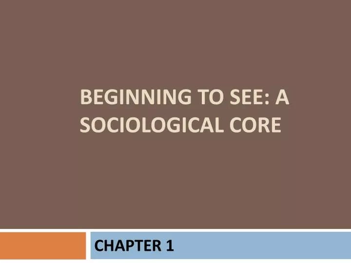 beginning to see a sociological core