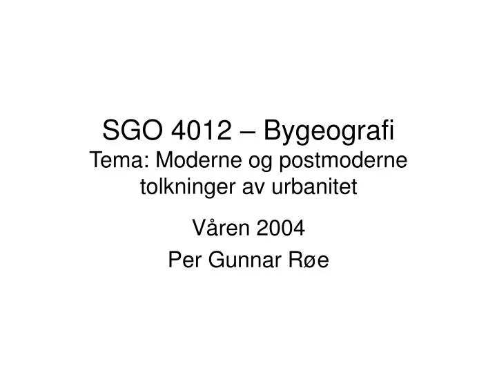 sgo 4012 bygeografi tema moderne og postmoderne tolkninger av urbanitet