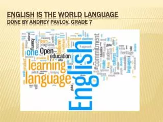 English is the world language Done by Andrey Pavlov, grade 7