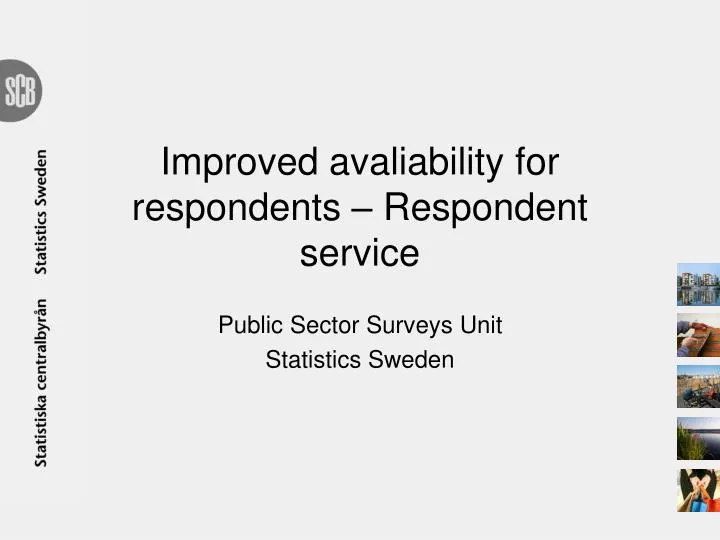improved avaliability for respondents respondent service