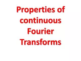 Properties of continuous Fourier Transforms