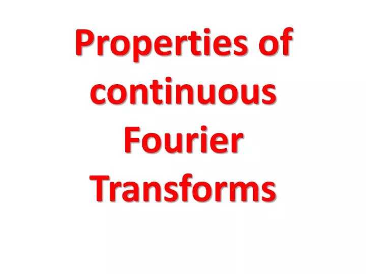 properties of continuous fourier transforms