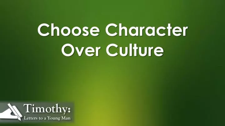 choose character over culture