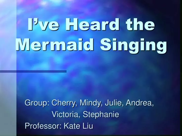 i ve heard the mermaid singing