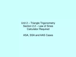 Unit 2 – Triangle Trigonometry Section 2.2 – Law of Sines Calculator Required