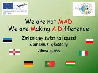 We are not MAD We are M aking A D ifference