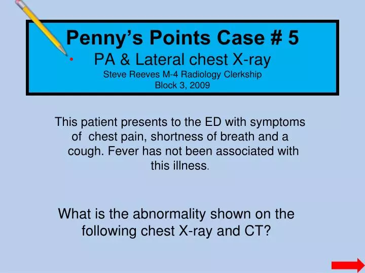 penny s points case 5 pa lateral chest x ray steve reeves m 4 radiology clerkship block 3 2009