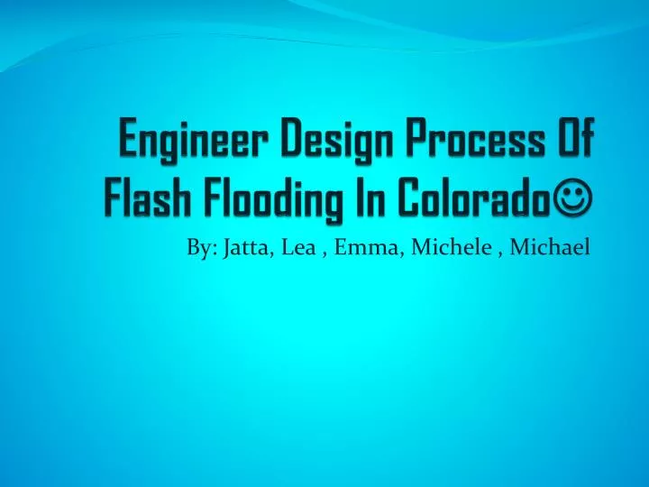 engineer design process of flash flooding in colorado