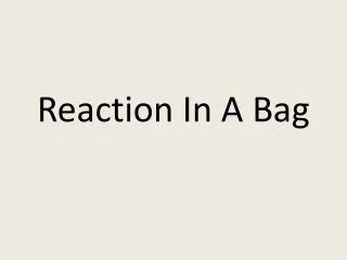 Reaction In A Bag