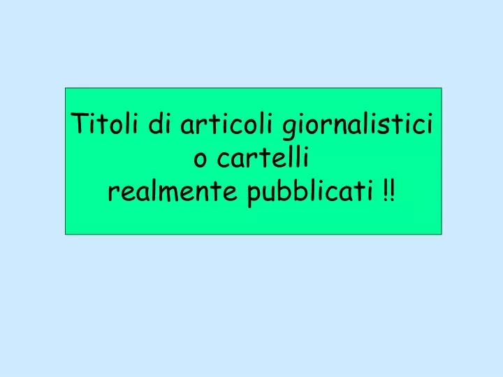 titoli di articoli giornalistici o cartelli realmente pubblicati