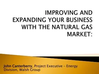 Improving and Expanding your Business with the Natural Gas Market: