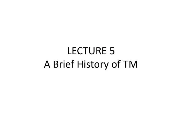 lecture 5 a brief history of tm
