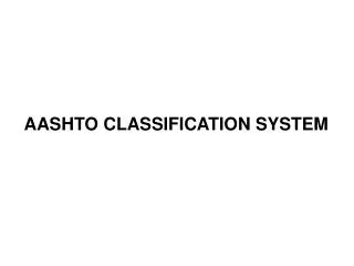 AASHTO CLASSIFICATION SYSTEM