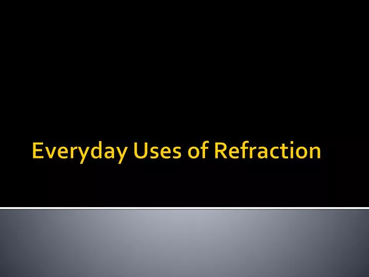 everyday uses of refraction